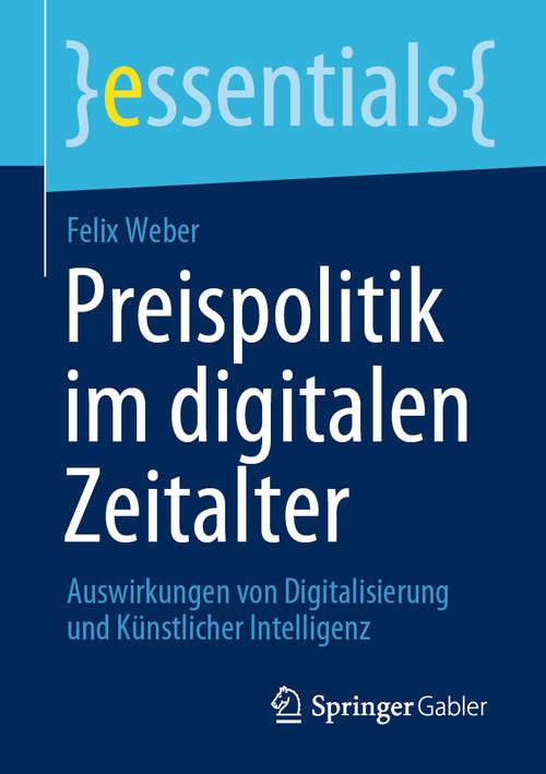 Book cover of Preispolitik im digitalen Zeitalter: Auswirkungen von Digitalisierung und Künstlicher Intelligenz (1. Aufl. 2020) (essentials)