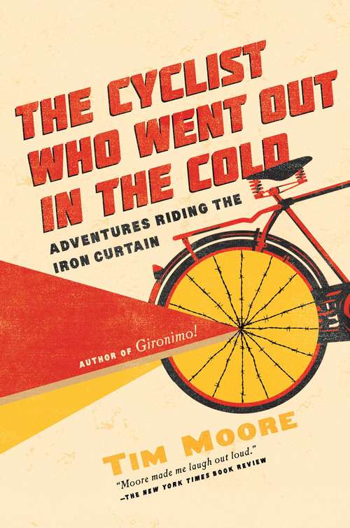 Book cover of The Cyclist Who Went Out in the Cold: Adventures Riding the Iron Curtain