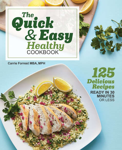 Book cover of The Quick & Easy Healthy Cookbook: 125 Delicious Recipes Ready in 30 Minutes or Less