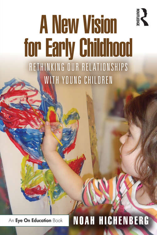 Book cover of A New Vision for Early Childhood: Rethinking Our Relationships with Young Children