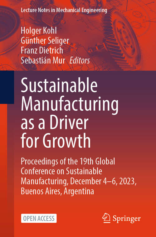 Book cover of Sustainable Manufacturing as a Driver for Growth: Proceedings of the 19th Global Conference on Sustainable Manufacturing, December 4–6, 2023, Buenos Aires, Argentina (Lecture Notes in Mechanical Engineering)