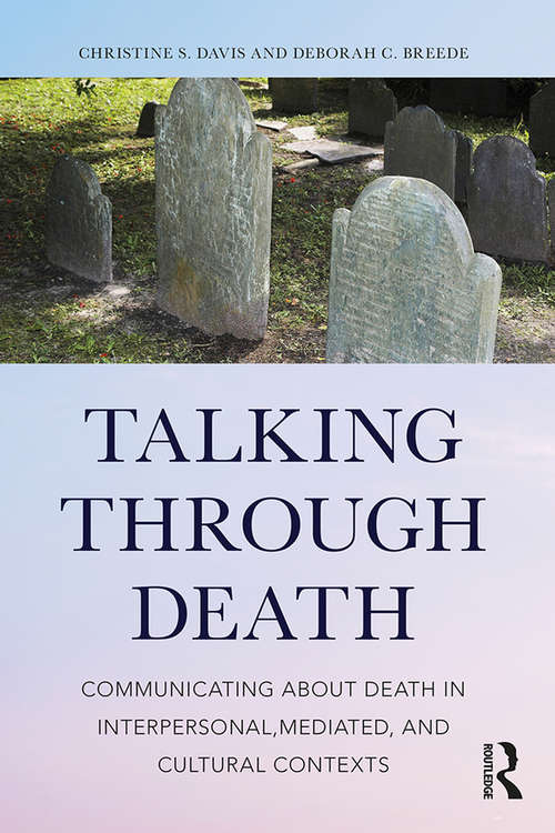 Book cover of Talking Through Death: Communicating about Death in Interpersonal, Mediated, and Cultural Contexts