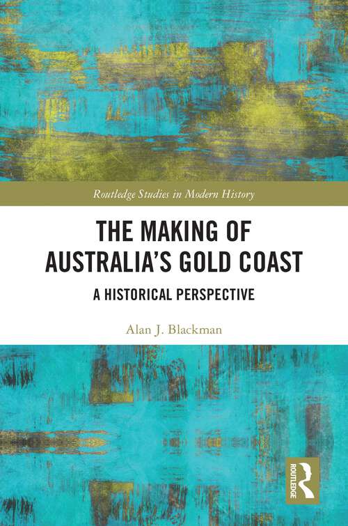 Book cover of The Making of Australia's Gold Coast: A Historical Perspective (Routledge Studies in Modern History)