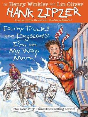 Book cover of Dump Trucks and Dogsleds: I'm on My Way, Mom! (Hank Zipzer, the World's Greatest Underachiever #16)