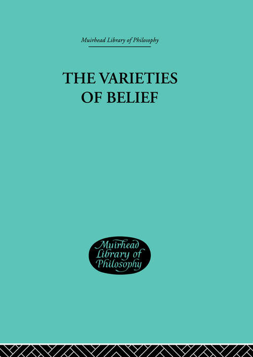 Book cover of Varieties of Belief (Muirhead Library Of Philosophy Ser.)