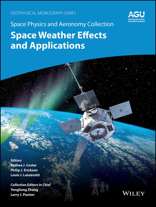 Book cover of Space Physics and Aeronomy, Space Weather Effects and Applications (Volume 5) (Geophysical Monograph Series #262)