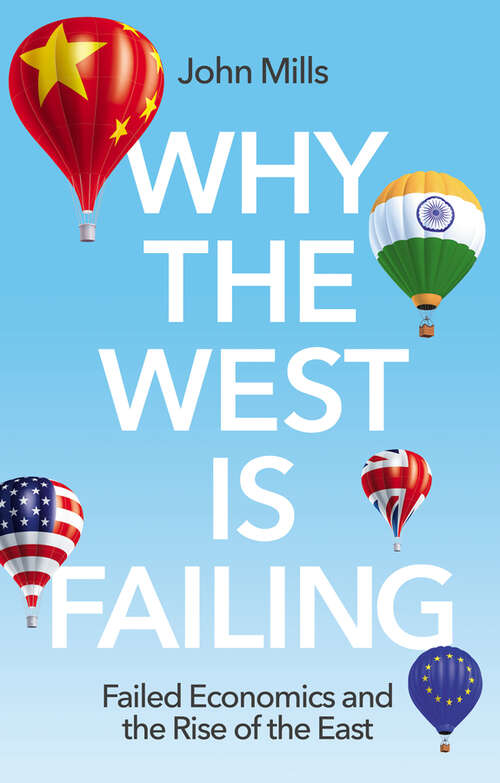 Book cover of Why the West is Failing: Failed Economics and the Rise of the East