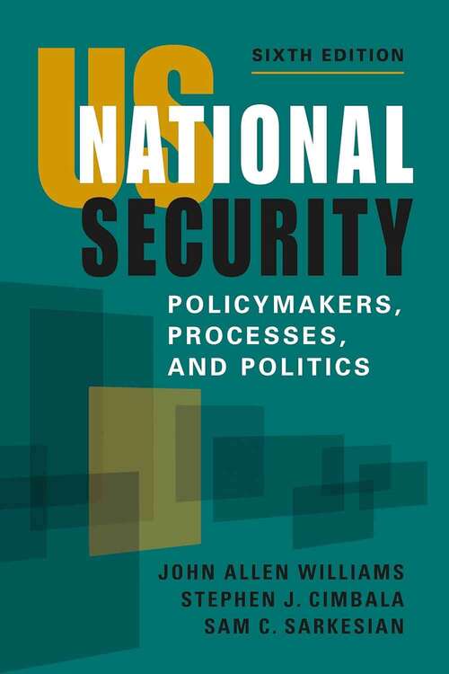 Book cover of US National Security: Policymakers, Processes, and Politics (Sixth Edition)