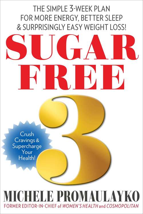 Book cover of SUGAR FREE 3: THE SIMPLE 3-WEEK PLAN FOR MORE ENERGY, BETTER SLEEP & SURPRISINGLY EASY WEIGHT LOSS!