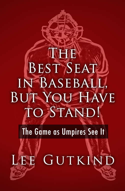 Book cover of The Best Seat in Baseball, But You Have to Stand!: The Game as Umpires See It (Writing Baseball Ser.)