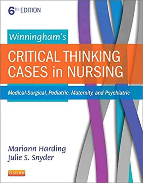 Book cover of Winningham's Critical Thinking Cases In Nursing: Medical-Surgical, Pediatric, Maternity, and Psychiatric (Sixth Edition)