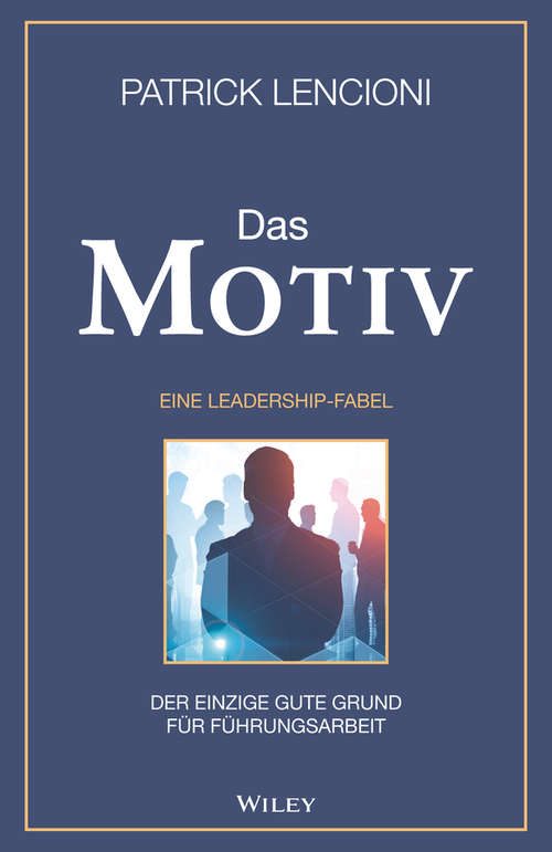 Book cover of Das Motiv: Der einzige gute Grund für Führungsarbeit - eine Leadership-Fabel