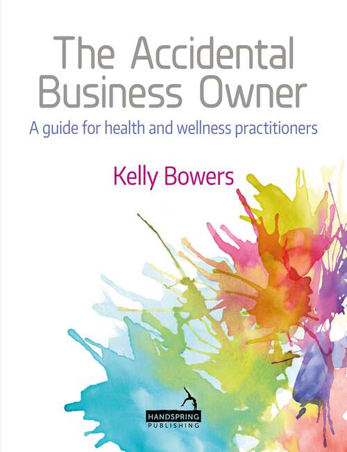 Book cover of The Accidental Business Owner - a friendly guide to success for health and wellness practitioners: A Friendly Guide To Success For Health And Wellness Practitioners