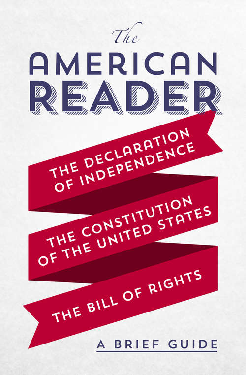 Book cover of The American Reader: A Brief Guide to the Declaration of Independence, the Constitution of the United States, and the Bill of Rights