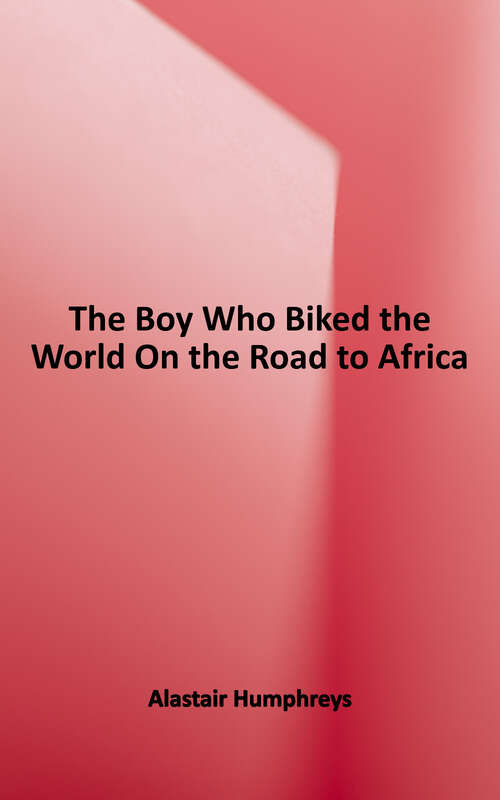 Book cover of The Boy Who Biked the World: Part One: On the Road to Africa