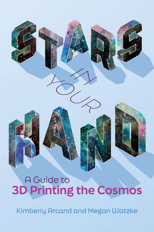 Book cover of Stars in Your Hand: A Guide to 3D Printing the Cosmos