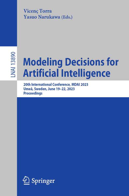 Book cover of Modeling Decisions for Artificial Intelligence: 20th International Conference, MDAI 2023, Umeå, Sweden, June 19–22, 2023, Proceedings (1st ed. 2023) (Lecture Notes in Computer Science #13890)