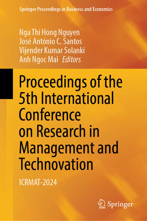 Book cover of Proceedings of the 5th International Conference on Research in Management and Technovation: ICRMAT-2024 (Springer Proceedings in Business and Economics)