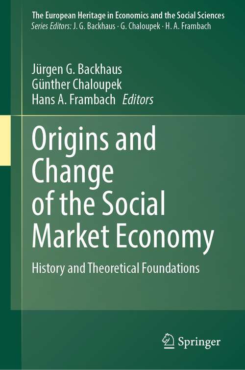 Book cover of Origins and Change of the Social Market Economy: History and Theoretical Foundations (1st ed. 2023) (The European Heritage in Economics and the Social Sciences #26)