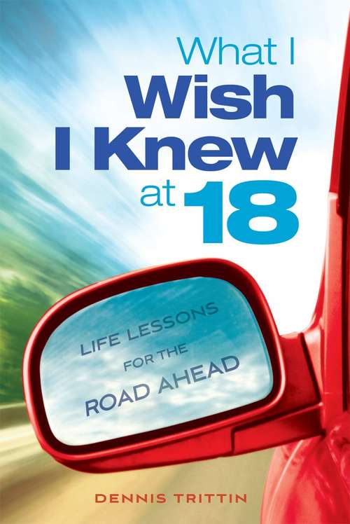 Book cover of What I Wish I Knew at 18: Life Lessons for the Road Ahead