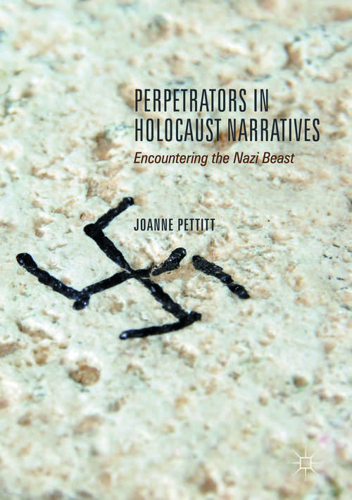 Book cover of Perpetrators in Holocaust Narratives: Encountering the Nazi Beast (1st ed. 2017)