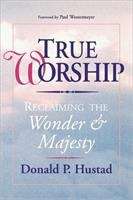 Book cover of True Worship: Reclaiming The Wonder And Majesty