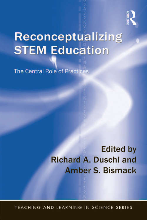 Book cover of Reconceptualizing STEM Education: The Central Role of Practices (Teaching and Learning in Science Series)