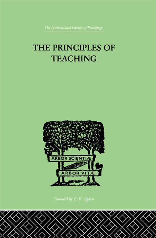 Book cover of The Principles of Teaching: Based on Psychology (International Library Of Psychology Ser.)