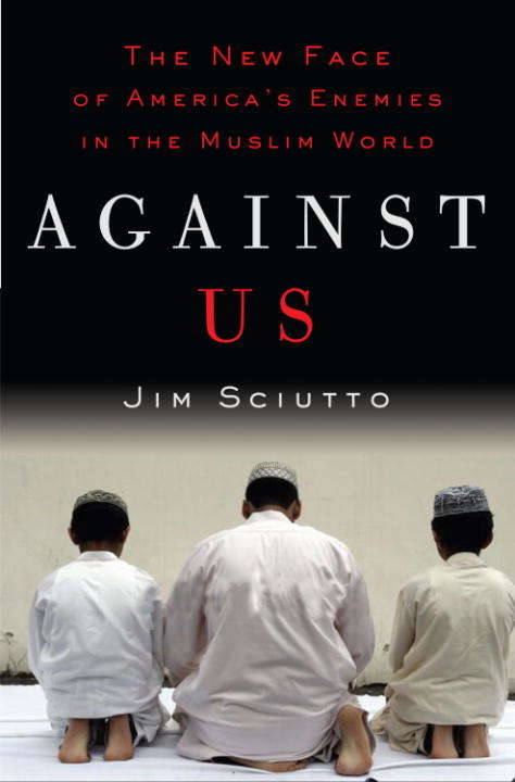 Book cover of Against Us: The New Face of America's Enemies in the Muslim World