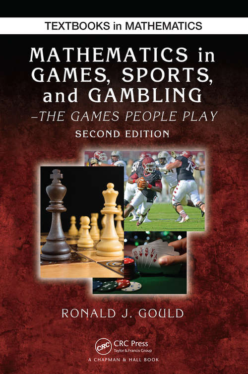 Book cover of Mathematics in Games, Sports, and Gambling: The Games People Play, Second Edition (Textbooks in Mathematics)