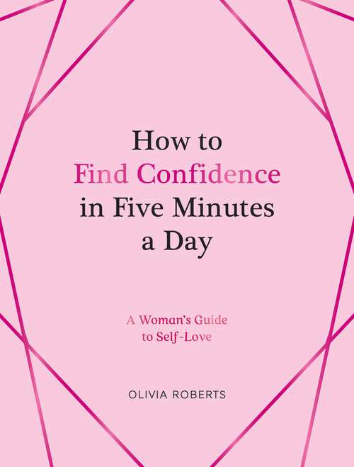 Book cover of How to Find Confidence in Five Minutes a Day: A Woman's Guide to Self-Love