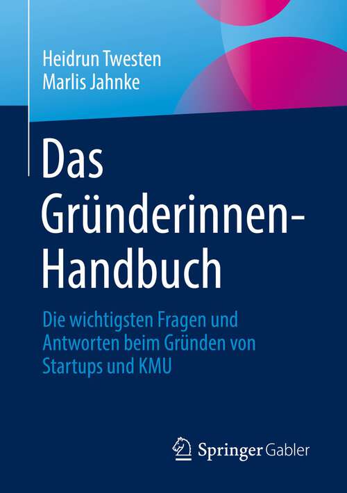 Book cover of Das Gründerinnen-Handbuch: Die wichtigsten Fragen und Antworten beim Gründen von Startups und KMU (1. Aufl. 2022)