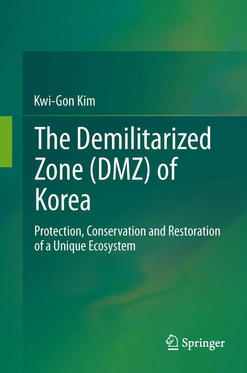 Book cover of The Demilitarized Zone (DMZ) of Korea: Protection, Conservation and Restoration of a Unique Ecosystem