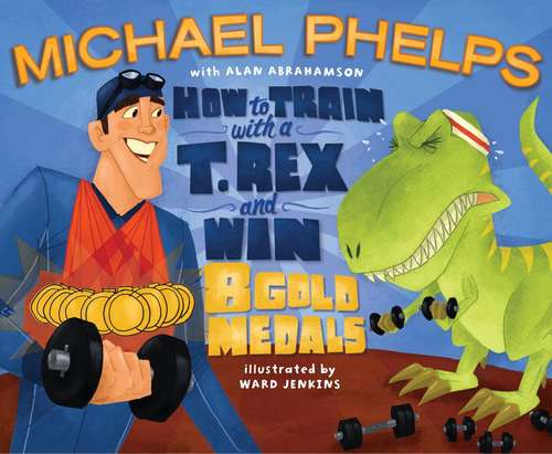 Book cover of How to Train With a T. Rex and Win 8 Gold Medals