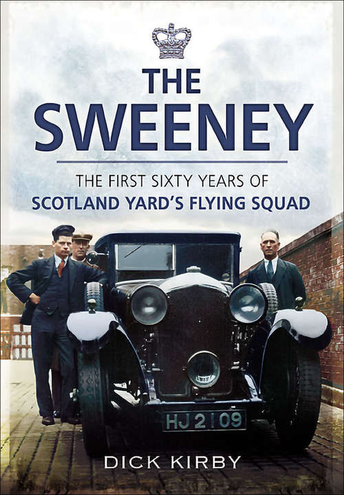 Book cover of The Sweeney: The First Sixty Years of Scotland Yard's Flying Squad