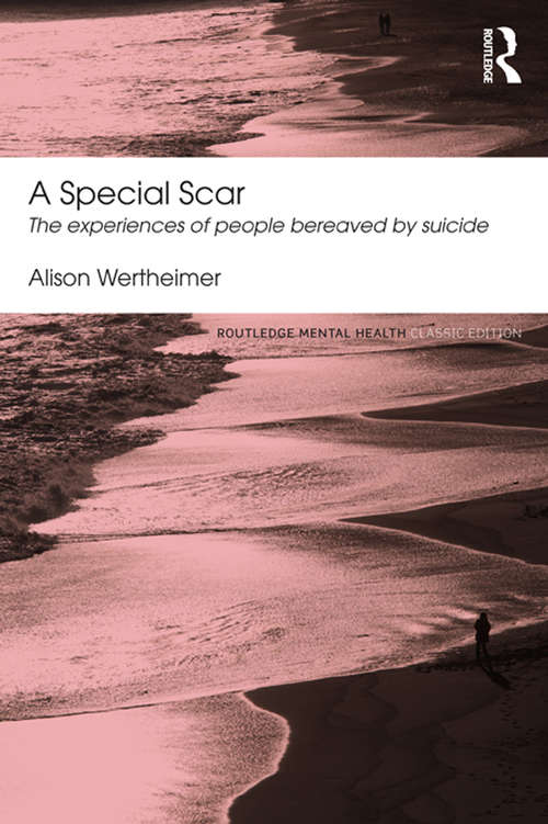 Book cover of A Special Scar: The experiences of people bereaved by suicide (2) (Routledge Mental Health Classic Editions)