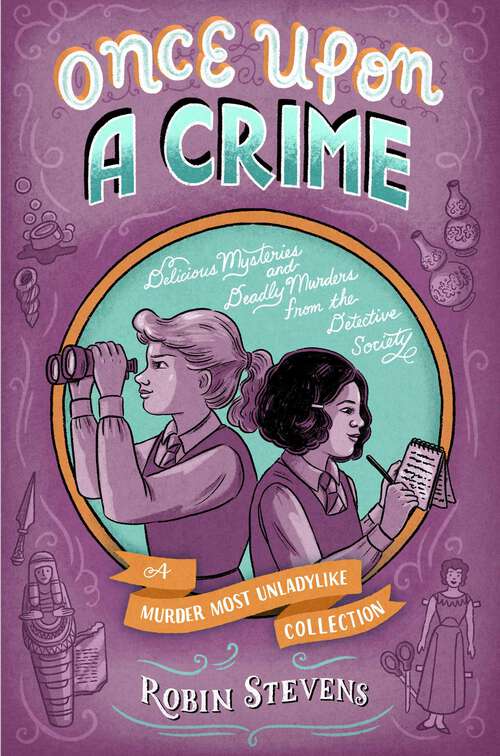Book cover of Once Upon a Crime: Delicious Mysteries and Deadly Murders from the Detective Society (A Murder Most Unladylike Mystery)