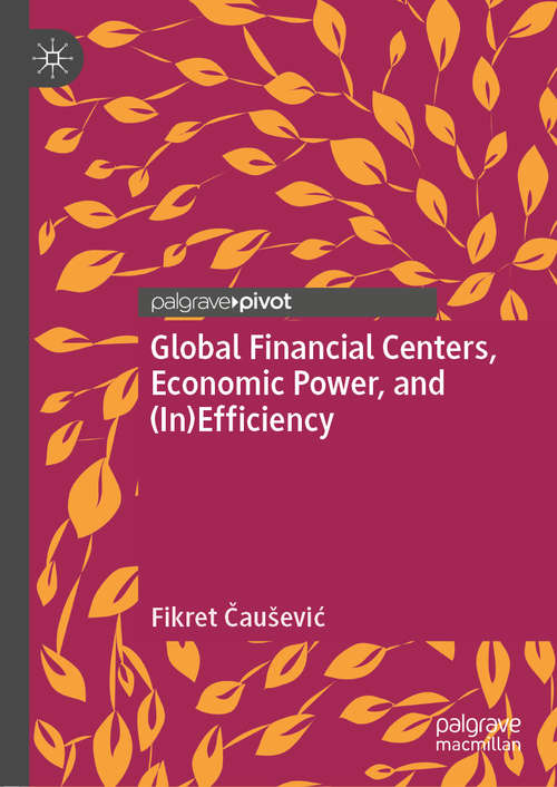 Book cover of Global Financial Centers, Economic Power, and (In)Efficiency (1st ed. 2020)