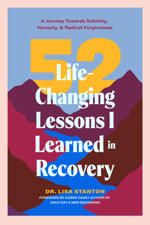 Book cover of 52 Life-Changing Lessons I Learned in Recovery: A Journey Towards Sobriety, Honesty, & Radical Forgiveness