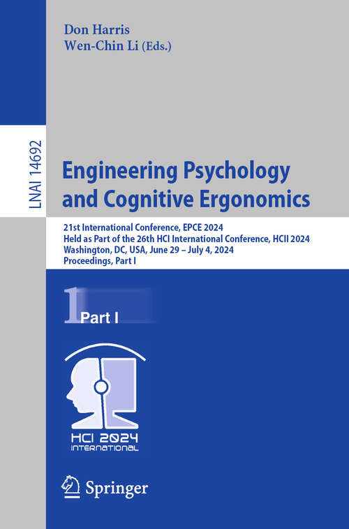 Book cover of Engineering Psychology and Cognitive Ergonomics: 21st International Conference, EPCE 2024, Held as Part of the 26th HCI International Conference, HCII 2024, Washington, DC, USA, June 29 – July 4, 2024, Proceedings, Part I (2024) (Lecture Notes in Computer Science #14692)