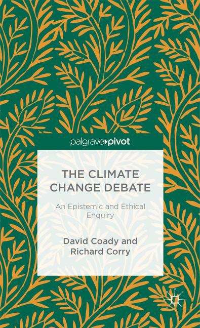 Book cover of The Climate Change Debate: An Epistemic and Ethical Enquiry