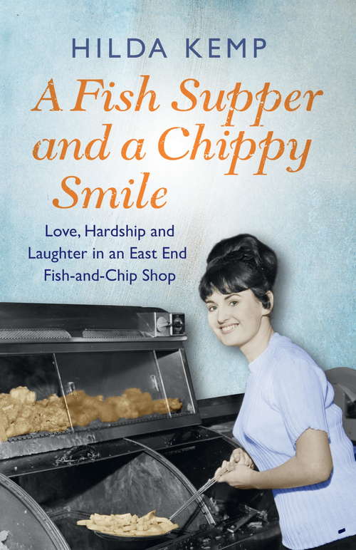 Book cover of A Fish Supper and a Chippy Smile: Love, Hardship and Laughter in a South East London Fish-and-Chip Shop