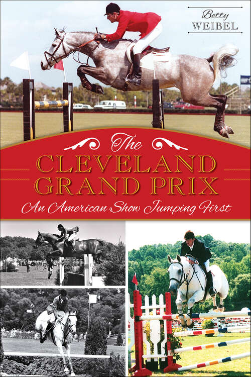 Book cover of The Cleveland Grand Prix: An American Show Jumping First (Sports)