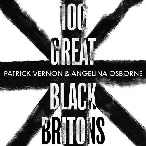 Book cover of 100 Great Black Britons: A celebration of the extraordinary contribution of key figures of African or Caribbean descent to British Life