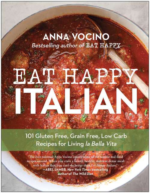 Book cover of Eat Happy Italian: 101 Gluten-Free, Grain-Free, Low-Carb Recipes for Living la Bella Vita