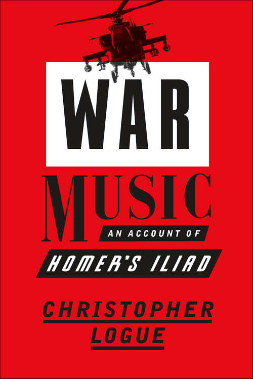 Book cover of War Music: An Account of Homer's Iliad