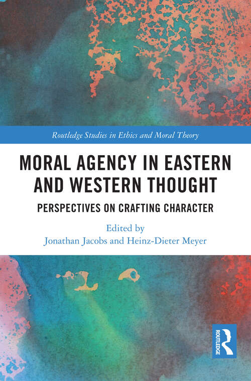 Book cover of Moral Agency in Eastern and Western Thought: Perspectives on Crafting Character (Routledge Studies in Ethics and Moral Theory)