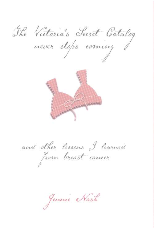 Book cover of The Victoria's Secret Catalog Never Stops Coming: And Other Lessons I Learned from Breast Cancer