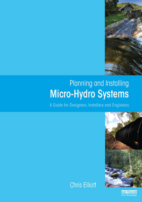 Book cover of Planning and Installing Micro-Hydro Systems: A Guide for Designers, Installers and Engineers (Planning and Installing)