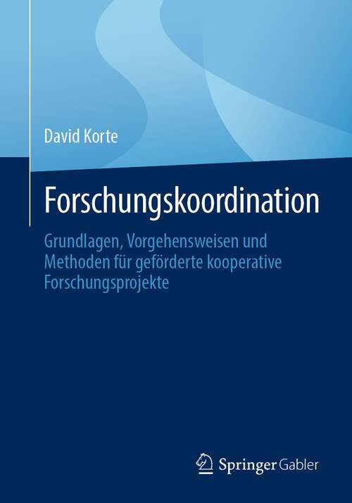 Book cover of Forschungskoordination: Grundlagen, Vorgehensweisen und Methoden für geförderte kooperative Forschungsprojekte (1. Aufl. 2023)